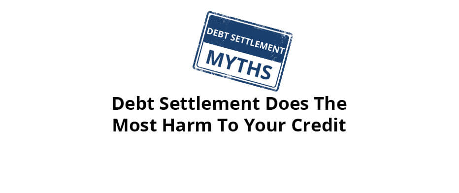 Myth: Settling Debt Does the Most Harm to Your Credit